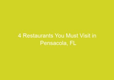 4 Restaurants You Must Visit in Pensacola, FL