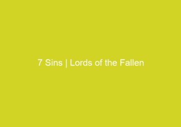 7 Sins | Lords of the Fallen