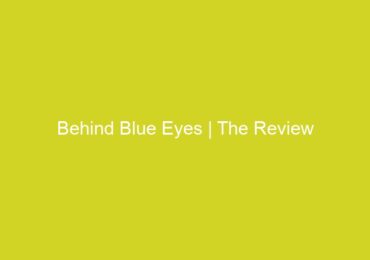 Behind Blue Eyes | The Review