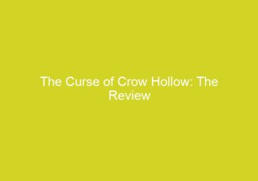 The Curse of Crow Hollow: The Review